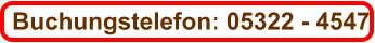 Buchungstelefon: 05322 - 4547